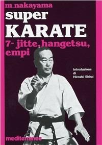 Super karate. Vol. 7: Kata Jutte, Hangetsu Empi. - Masatoshi Nakayama - Libro Edizioni Mediterranee 1983, Arti marziali | Libraccio.it