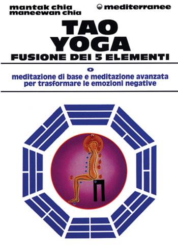 Tao yoga. Fusione dei cinque elementi - Mantak Chia, Maneewan Chia - Libro Edizioni Mediterranee 1993, L'altra medicina | Libraccio.it