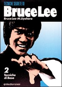 Bruce Lee: tecniche segrete. Vol. 2: Tecniche di base. - Bruce Lee, M. Uyehara - Libro Edizioni Mediterranee 1990, Arti marziali | Libraccio.it
