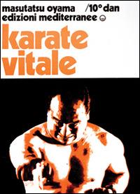 Karate vitale - Masutatsu Oyama - Libro Edizioni Mediterranee 1983, Arti marziali | Libraccio.it