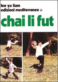 Chai li fut - Liam Yu Lee - Libro Edizioni Mediterranee 1983, Arti marziali | Libraccio.it