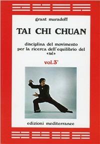 Tai Chi Chuan. Disciplina del movimento per la ricerca dell'equilibrio del «Sé». Vol. 3 - Grant Muradoff - Libro Edizioni Mediterranee 1985, Arti marziali | Libraccio.it