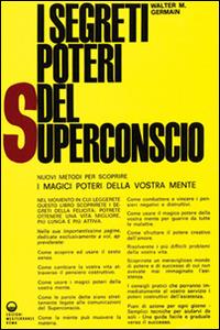 I segreti poteri del superconscio - Walter M. Germain - Libro Edizioni Mediterranee 1983, Poteri della mente | Libraccio.it