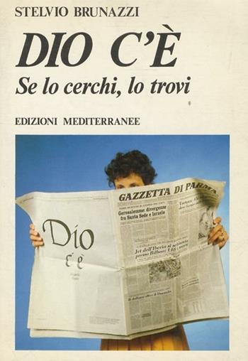Dio c'è. Se lo cerchi lo trovi - Stelvio Brunazzi - Libro Edizioni Mediterranee 1986, Yoga, zen, meditazione | Libraccio.it