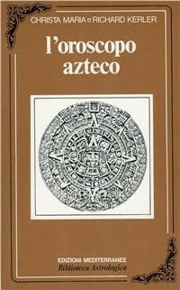 Oroscopo azteco - H. Kerler, C. M. Kerler - Libro Edizioni Mediterranee 1983, Biblioteca astrologica | Libraccio.it