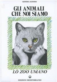 Gli animali che noi siamo - Kosima Kosmo - Libro Edizioni Mediterranee 1989, Gli animali e noi | Libraccio.it