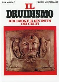 Il druidismo - Jean Markale - Libro Edizioni Mediterranee 1990, Orizzonti dello spirito | Libraccio.it