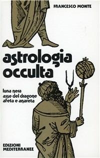 Astrologia occulta - Francesco Monte - Libro Edizioni Mediterranee 1983, Biblioteca magica | Libraccio.it