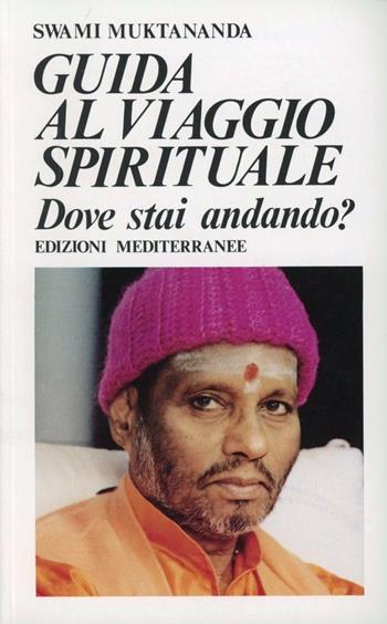 Guida al viaggio spirituale - Swami Muktananda - Libro Edizioni Mediterranee 1987, Yoga, zen, meditazione | Libraccio.it