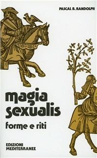 Magia sexualis - Paschal Beverly Randolph - Libro Edizioni Mediterranee 1983, Biblioteca magica | Libraccio.it