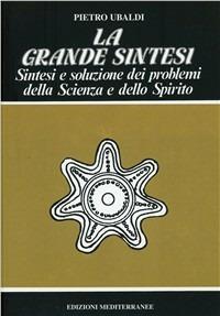 La grande sintesi - Pietro Ubaldi - Libro Edizioni Mediterranee 1983, Esoterismo, medianità, parapsicologia | Libraccio.it