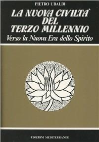 La nuova civiltà del terzo millennio - Pietro Ubaldi - Libro Edizioni Mediterranee 1988, Esoterismo, medianità, parapsicologia | Libraccio.it