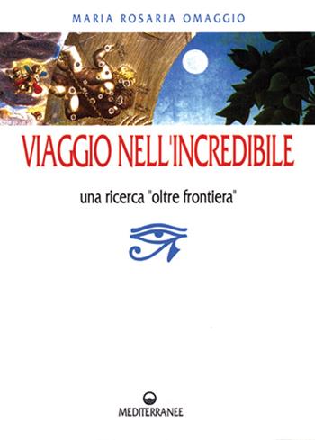 Viaggio nell'incredibile - Maria Rosaria Omaggio - Libro Edizioni Mediterranee 1994, Esoterismo, medianità, parapsicologia | Libraccio.it