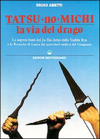 Tatsu-no-michi. La via del drago - Bruno Abietti - Libro Edizioni Mediterranee 1995, Arti marziali | Libraccio.it