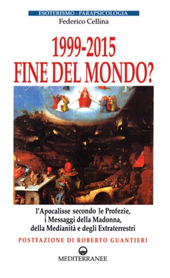 1999-2015: fine del mondo? - Federico Cellina - Libro Edizioni Mediterranee 1995, Esoterismo, medianità, parapsicologia | Libraccio.it