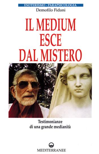 Il medium esce dal mistero - Demofilo Fidani - Libro Edizioni Mediterranee 1995, Esoterismo, medianità, parapsicologia | Libraccio.it