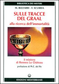 Sulle tracce del Graal - Mariano Bizzarri, Francesco Scurria - Libro Edizioni Mediterranee 1996, Biblioteca dei misteri | Libraccio.it