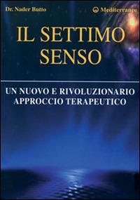 Il settimo senso. Un nuovo e rivoluzionario approccio terapeutico - Nader Butto - Libro Edizioni Mediterranee 1998, L' altra medicina | Libraccio.it