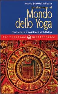 Iniziazione al mondo dello yoga. Conoscenza e coscienza del divino - Mario Scaffidi Abbate - Libro Edizioni Mediterranee 1998, Iniziazione | Libraccio.it