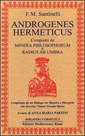 Androgenes hermeticus composto da Minera Philosophorum e Radius ab Umbra. Completato da un dialogo tra maestro e discepolo che descrive l'intera grande opera
