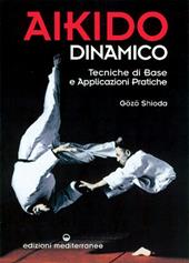 Aikido dinamico. Tecniche di base e applicazioni pratiche