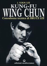 Kung fu wing chun. L'arte dell'autodifesa cinese - Lee J. Yimm - Libro Edizioni Mediterranee 1998, Arti marziali | Libraccio.it