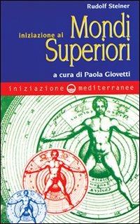 Iniziazione ai mondi superiori - Rudolf Steiner - Libro Edizioni Mediterranee 1998, Iniziazione | Libraccio.it