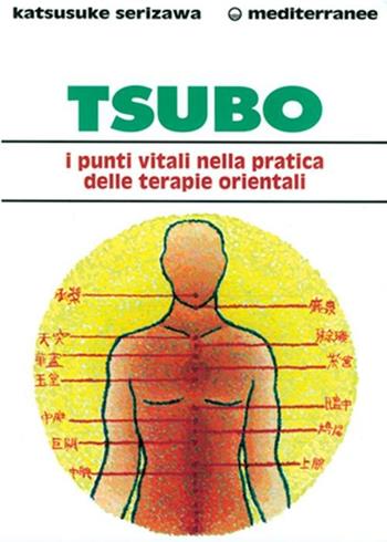 Tsubo: i punti vitali nella pratica delle terapie orientali - Katsusuke Serizawa - Libro Edizioni Mediterranee 1999, L' altra medicina | Libraccio.it