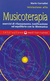 Iniziazione alla Musicoterapia. Esercizi di rilassamento, tonificazione ed equilibrio con la Biomusica