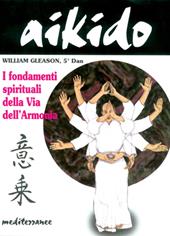 Aikido. I fondamenti spirituali della via dell'armonia