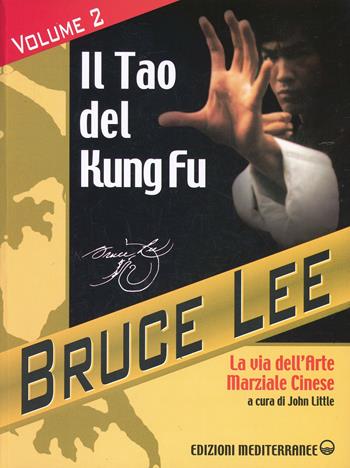 La mia Via al Jeet Kune Do. Vol. 2: Il Tao del Kung Fu. La via dell'art. - Bruce Lee - Libro Edizioni Mediterranee 2000, Arti marziali | Libraccio.it