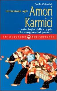 Iniziazione agli amori karmici - Paolo Crimaldi - Libro Edizioni Mediterranee 2000, Iniziazione | Libraccio.it