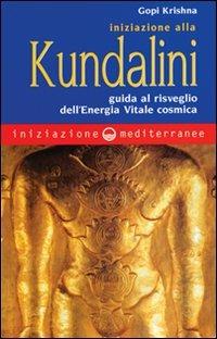 Iniziazione alla kundalini. Guida al risveglio dell'energia vitale cosmica - Gopi Krishna - Libro Edizioni Mediterranee 2000, Iniziazione | Libraccio.it