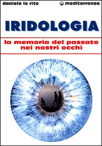 Iridologia. La memoria del passato nei nostri occhi - Daniele Lo Rito - Libro Edizioni Mediterranee 2001, L'altra medicina | Libraccio.it