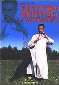 Tecniche orientali di movimento - Maurizio Maltese - Libro Edizioni Mediterranee 2003, Arti marziali | Libraccio.it