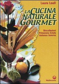 La cucina naturale gourmet - Laura Leall - Libro Edizioni Mediterranee 2003, L'altra medicina | Libraccio.it