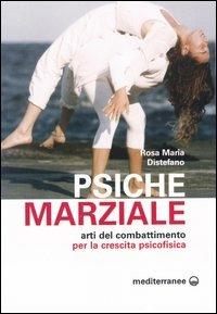 Psiche marziale. Arti del combattimento per la crescita psicofisica - Rosa M. Distefano - Libro Edizioni Mediterranee 2003, Arti marziali | Libraccio.it