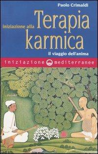 Iniziazione alla terapia karmica. Il viaggio dell'anima - Paolo Crimaldi - Libro Edizioni Mediterranee 2004, Iniziazione | Libraccio.it