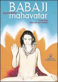 Babaji Mahavatar. L'eternità discesa nel tempo - Egidio Baiss - Libro Edizioni Mediterranee 2004, Yoga, zen, meditazione | Libraccio.it