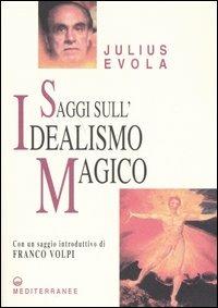 Saggi sull'idealismo magico - Julius Evola - Libro Edizioni Mediterranee 2005, Opere di Julius Evola | Libraccio.it