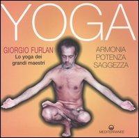 Yoga. Armonia, potenza, saggezza. Lo yoga dei grandi maestri - Giorgio Furlan - Libro Edizioni Mediterranee 2006, Yoga, zen, meditazione | Libraccio.it