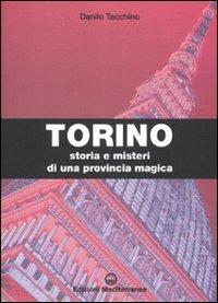 Torino. Storia e misteri di una provincia magica. Ediz. illustrata - Danilo Tacchino - Libro Edizioni Mediterranee 2007 | Libraccio.it