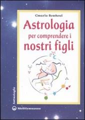 Astrologia per comprendere i nostri figli. Ediz. illustrata