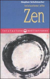 Iniziazione allo zen - Stephan Schuhmacher - Libro Edizioni Mediterranee 2007, Iniziazione | Libraccio.it