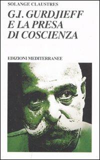 G. I. Gurdjieff e la presa di coscienza - Solange Claustres - Libro Edizioni Mediterranee 2007, Yoga, zen, meditazione | Libraccio.it