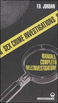 Sex crime investigations. Manuale completo dell'investigatore - F. D. Jordan - Libro Edizioni Mediterranee 2008, Hobby | Libraccio.it