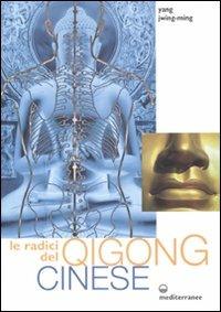 Le radici del qigong cinese. Ediz. illustrata - Jwing-Ming Yang - Libro Edizioni Mediterranee 2008, L'altra medicina | Libraccio.it