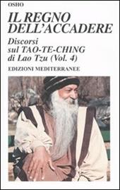 Il regno dell'accadere. Discorsi sul Tao-Te-Ching di Lao Tzu. Ediz. illustrata. Vol. 4