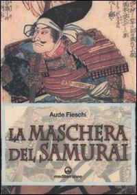 La maschera del samurai - Aude Fieschi - Libro Edizioni Mediterranee 2009 | Libraccio.it