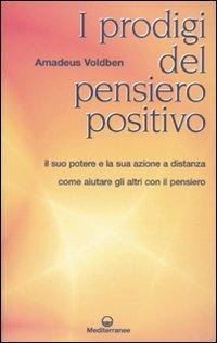 I prodigi del pensiero positivo - Amadeus Voldben - Libro Edizioni Mediterranee 2009, Esoterismo | Libraccio.it